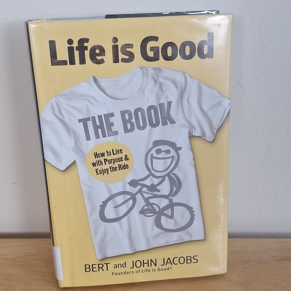 Life is Good: The Book - How to Live with Purpose & Enjoy the Ride